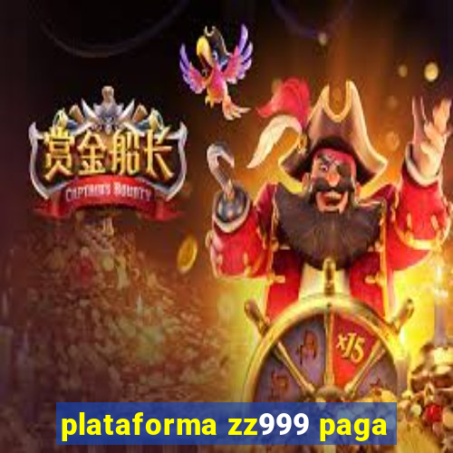 plataforma zz999 paga